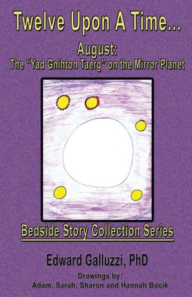 Twelve Upon a Time... August: The Yad Gnihton Taerg on the Mirror Planet, Bedside Story Collection Series
