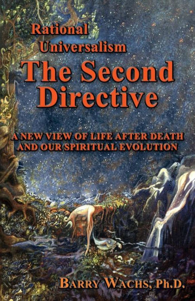 Rational Universalism, the Second Directive: A New View of Life After Death and Our Spiritual Evolution