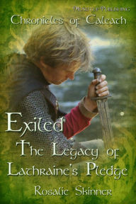 Title: Exiled: The Legacy of Lathraine's Pledge: Chronicles of Caleath, Author: Rosalie Skinner