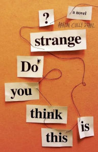 Title: Do You Think This Is Strange?: A Novel, Author: Aaron  Cully Drake