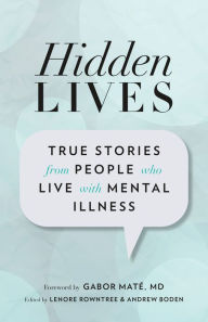 Title: Hidden Lives: True Stories from People Who Live with Mental Illness, Author: Lenore Rowntree