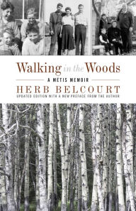 Title: Walking in the Woods: A Mï¿½tis Memoir, Author: Herb Belcourt