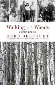 Title: Walking in the Woods: A Métis Memoir, Author: Herb Belcourt