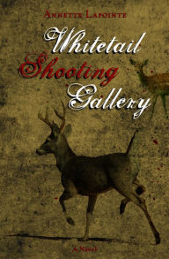 Title: Whitetail Shooting Gallery, Author: Annette Lapointe