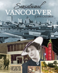 Title: Sensational Vancouver, Author: Eve Lazarus