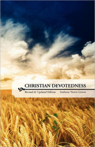 Title: Christian Devotedness (Revised & Updated Edition), Author: Anthony Norris Groves