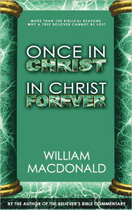 Title: Once in Christ in Christ Forever, Author: William MacDonald