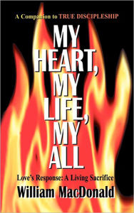 Title: My Heart My Life My All, Author: William MacDonald