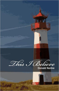 Title: This I Believe Fundamental Scriptural Truths, Author: Donald Norbie