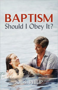 Title: Baptism Should I Obey It?, Author: Joe S Philip