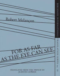 Title: For As Far as the Eye Can See, Author: Robert Melançon