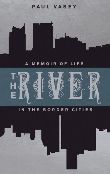 the River: A Memoir of Life Border Cities