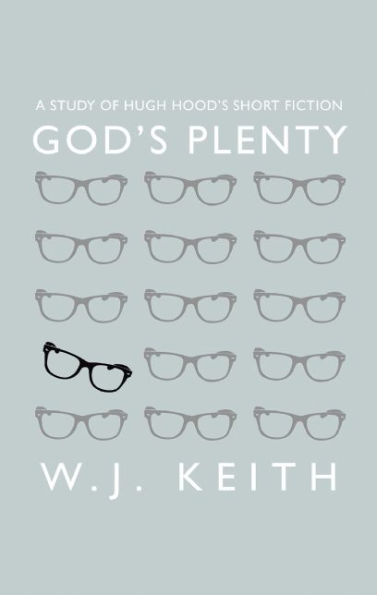 God's Plenty: A Study of Hugh Hood's Short Fiction