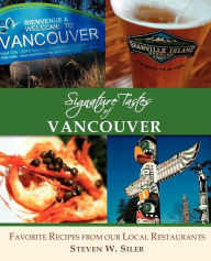 Title: Signature Tastes of Vancouver, Author: Steven W. Siler