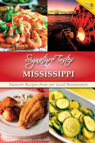 Title: Signature Tastes of Mississippi: Favorite Recipes of our Local Restaurants, Author: Steven W Siler