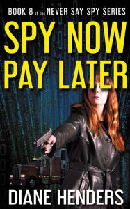 Title: Spy Now, Pay Later, Author: Diane Henders