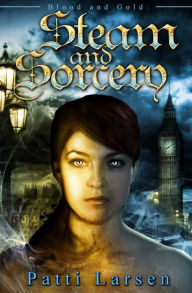 Title: Steam and Sorcery, Author: Patti Larsen