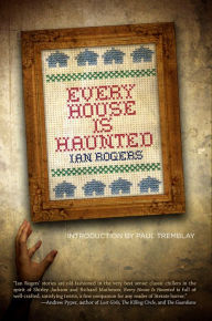 Title: Every House is Haunted, Author: Ian Rogers