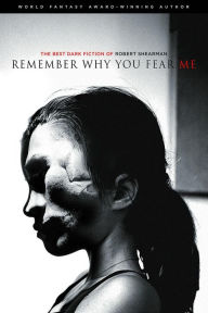 Title: Remember Why You Fear Me: The Best Dark Fiction of Robert Shearman, Author: Robert Shearman