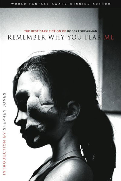 Remember Why You Fear Me: The Best Dark Fiction of Robert Shearman