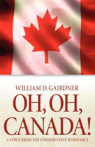 Title: Oh, Oh, Canada!: A Voice from the Conservative Resistance, Author: William D. Gairdner