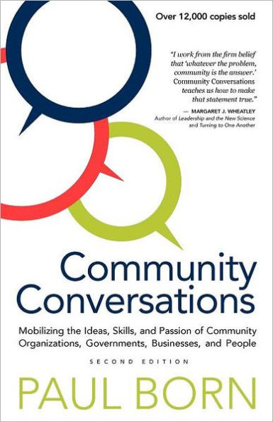 Community Conversations: Mobilizing the Ideas, Skills, and Passion of Organizations, Governments, Businesses, People