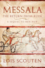 Title: Messala: The Return from Ruin?-a Sequel to Ben-Hur, Author: Lois Scouten