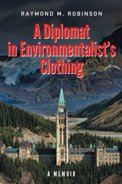 A Diplomat in Environmentalist's Clothing: A Memoir
