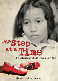 Title: One Step at a Time: A Vietnamese Child Finds Her Way, Author: Marsha Forchuk Skrypuch