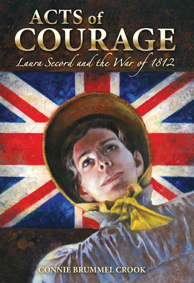 Acts of Courage: Laura Secord and the War of 1812