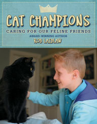 Title: Cat Champions: Caring for our Feline Friends, Author: Rob Laidlaw