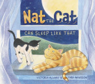 Title: Nat the Cat Can Sleep Like That, Author: Victoria Allenby