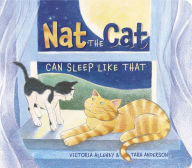 Title: Nat the Cat Can Sleep Like That, Author: Victoria Allenby