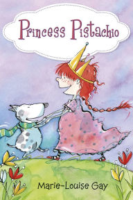 Title: Princess Pistachio, Author: Marie-Louise Gay