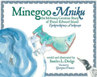 Title: Minegoo Mniku: The Mi'kmaq Creation Story of Prince Edward Island, Author: Guardian