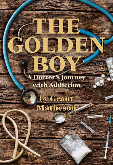 The Golden Boy: A Doctor's Journey with Addiction