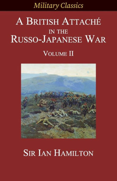 A British Attachï¿½ in the Russo-Japanese War: Volume II