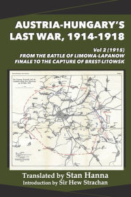 Free cost book download Austria-Hungary's Last War, 1914-1918 Vol 2 (1915): From the Battle of Limanowa-Lapanow Finale to the Capture of Brest-Litowsk 9781927537831 by Stan Hanna, Edmund Glaise-Horstenau, Hew Strachan (English Edition) CHM ePub