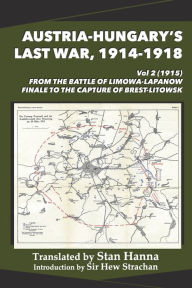 Free ebooks for android download Austria-Hungary's Last War, 1914-1918 Vol 2 (1915): From the Battle of Limanowa-Lapanow Finale to the Capture of Brest-Litowsk