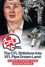 The CFL Shitshow into XFL Pipe Dream Land: In defence of Canadian football during the pandemic