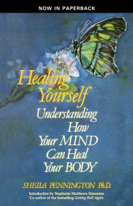 Title: HEALING YOURSELF UNDERSTANDING HOW YOUR MIND CAN HEAL YOUR BODY, Author: Ph.D. SHEILA PENNINGTON