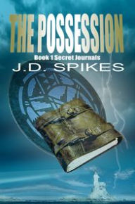 Title: The Possession (Book 1 Secret Journals), Author: J.D. Spikes