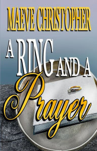 Title: A Ring and A Prayer, Author: Maeve Christopher