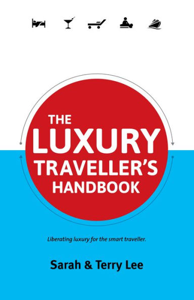 The Luxury Traveller's Handbook: Liberating Luxury for the Smart Traveller