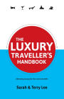 The Luxury Traveller's Handbook: Liberating Luxury for the Smart Traveller