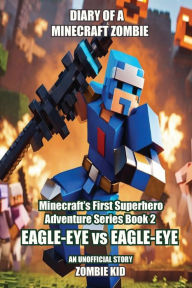 Title: Diary of a Minecraft Zombie: Eagle-Eye vs Eagle-Eye, Author: Zombie Kid