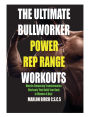 The Ultimate Bullworker Power Rep Range Workouts: Muscle-Enhancing Transformation Workouts That Build Your Body in Minutes A Day!