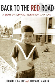 Title: Back to the Red Road: A Story of Survival, Redemption and Love, Author: Florence Kaefer