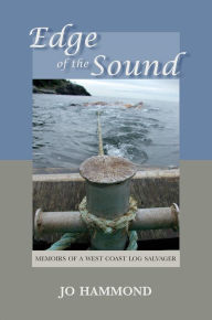 Title: Edge of the Sound: Memoirs of a West Coast Log Salvager, Author: Jo Hammond