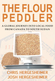 Title: The Flour Peddler: A Global Journey into Local Food, Author: Chris Hergesheimer